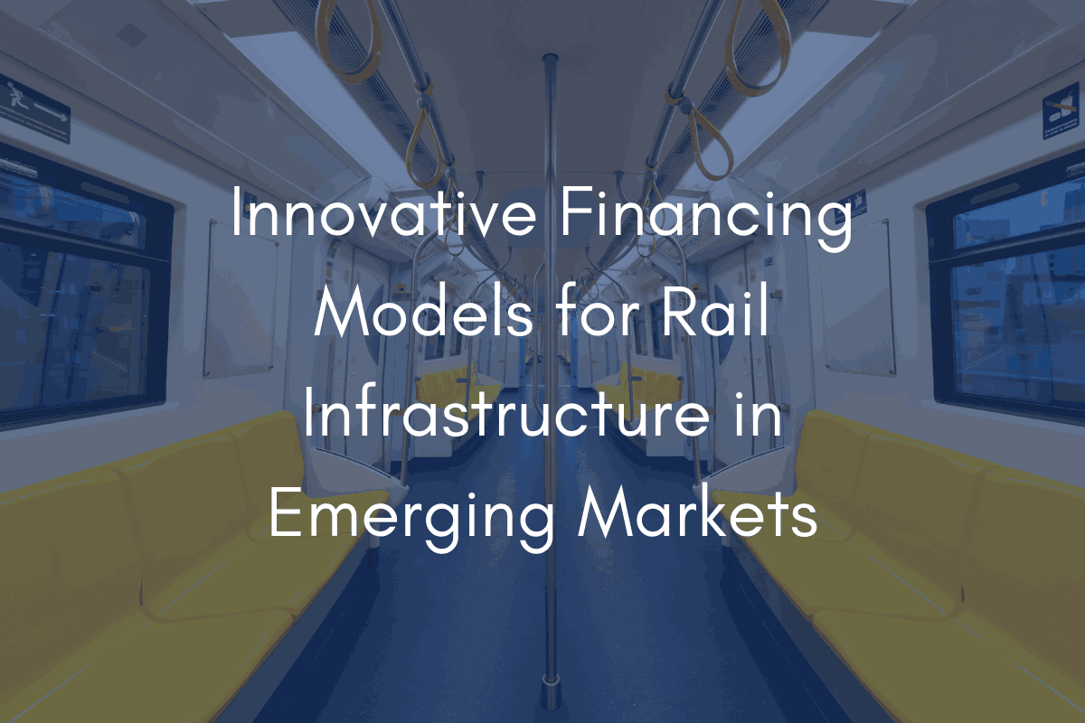 Innovative Financing Models for Rail Infrastructure in Emerging Markets